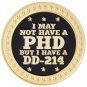 I MAY NOT HAVE A PHD BUT I HAVE A DD-214 1.75" CHALLENGE COIN PROUDLY SERVED