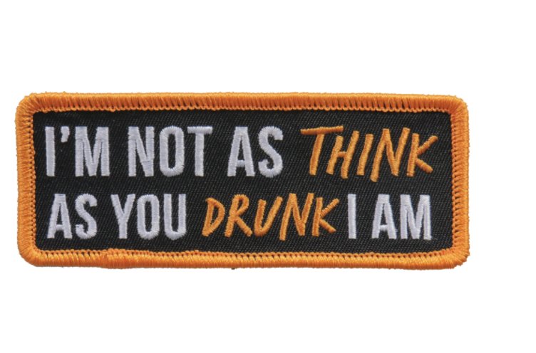 4" I'M NOT AS THINK AS YOU DRUNK I AM MOTORCYCLE BIKER EMBROIDERED PATCH