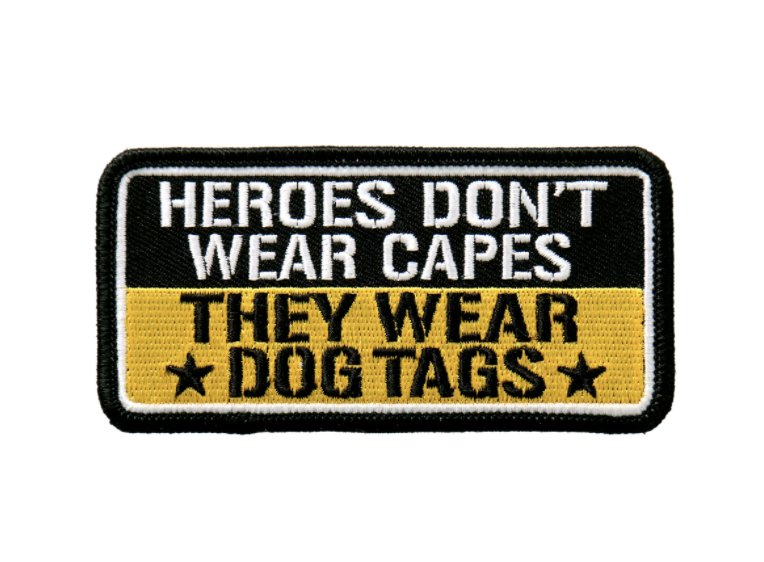 4" HEROES DON'T WEAR CAPES THEY WEAR DOG TAGS EMBROIDERED PATCH