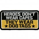 4" HEROES DON'T WEAR CAPES THEY WEAR DOG TAGS EMBROIDERED PATCH