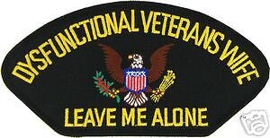 DYSFUNCTIONAL VETERANS WIFE  LEAVE ME ALONE  PATCH
