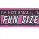 4" I'M NOT SMALL I'M FUN SIZE EMBROIDERED PATCH