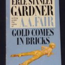 A.A. Fair, Erle Stanley Gardner ~ GOLD COMES IN BRICKS