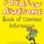 The Totally Awesome Book of Useless Information
