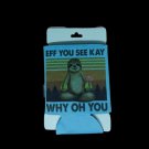Custom 12 oz Can Koozie Cooler Sloth Efff You See....Novelty