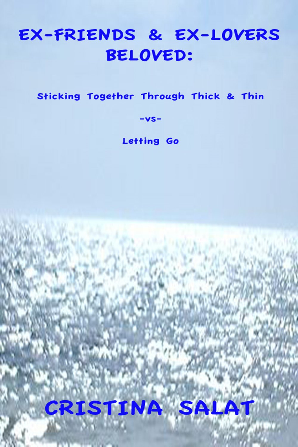 EX-FRIENDS & EX-LOVERS BELOVED: Sticking Together Through Thick & Thin -vs- Letting Go (ebook)