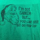 Mens I'm Not Santa But You Can Still Sit On My Lap Green M T-Shirt Funny Rude