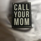 Primitives By Kathy Black And White Classic Wooden Call Your Mom Box Sign 3"x4"