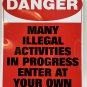 DANGER ILLEGAL ACTIVITIES IN PROGRESS ENTER AT YOUR OWN RISK 11.5&acirc;�� x 8.5&acirc;��