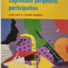 SITUATED LEARNING: LEGITIMATE PERIPHERAL PARTICIPATION By Jean Lave & Etienne