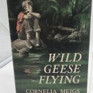Wild Geese Flying by Cornelia Meigs Hardback First Printing 1957 Illustrated