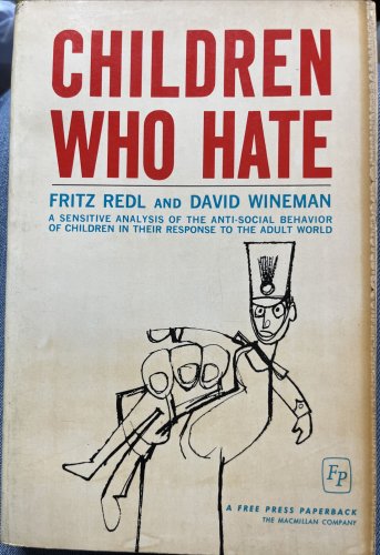 CHILDREN WHO HATE: A SENSITIVE ANALYSIS OF THE ANTI-SOCIAL BEHAVIO Redl Wineman