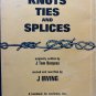 KNOTS, TIES AND SPLICES J. Tom Burgess & Commander J. Irving 1972