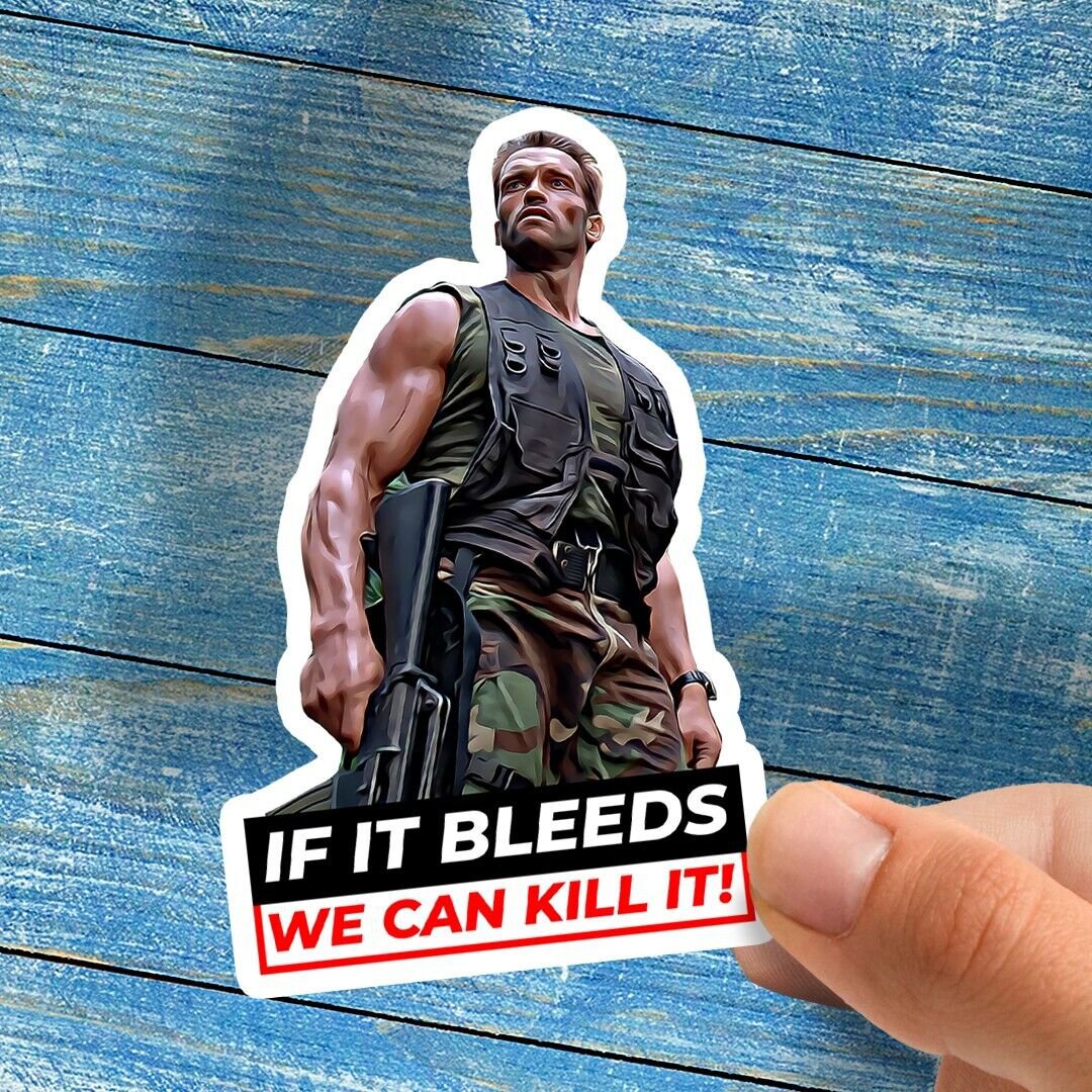 Arnold Schwarzenegger IF IT BLEEDS WE CAN KILL IT! Predator Vinyl Sticker