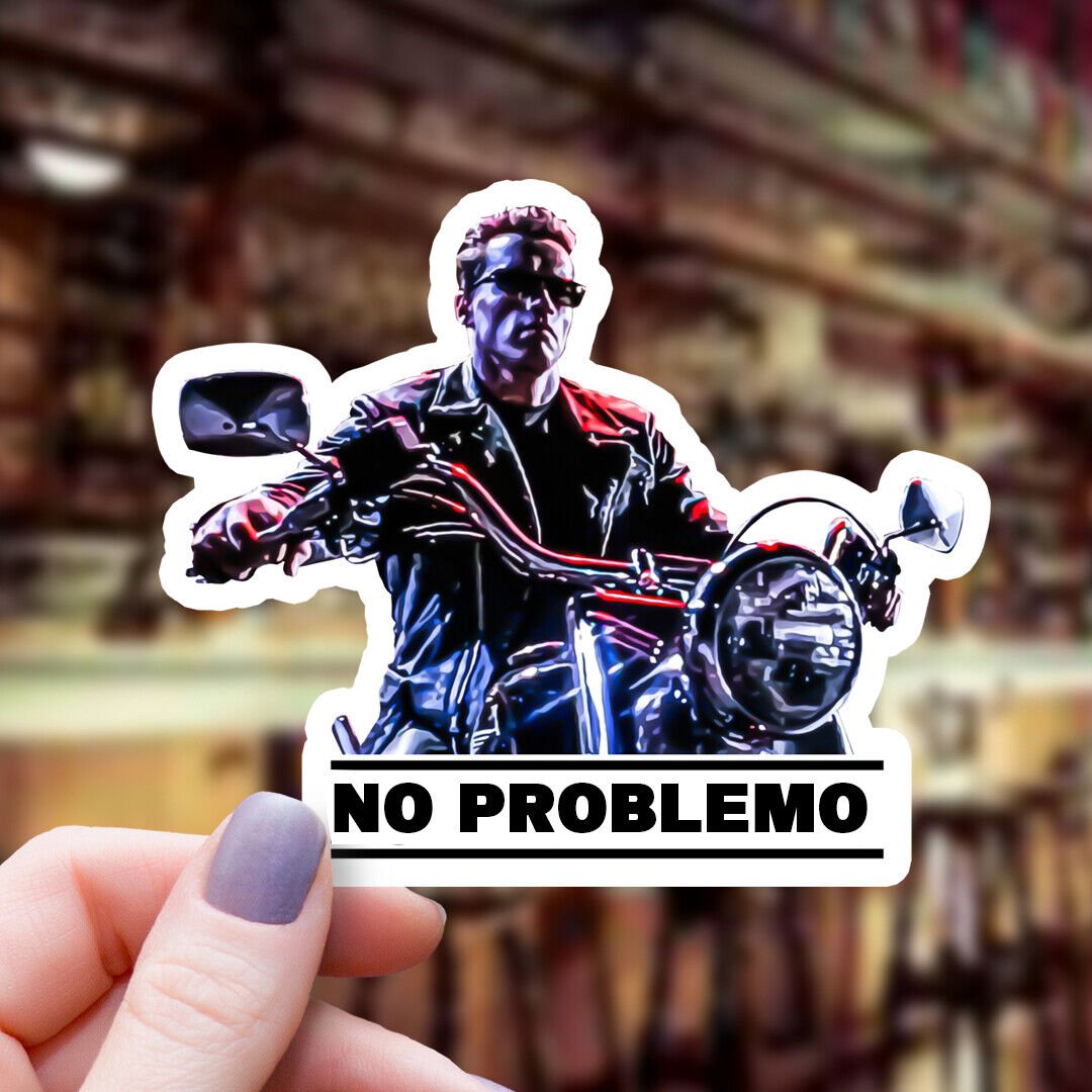 Arnold Schwarzenegger Terminator 2 "No Problemo" Vinyl Sticker! 100% Waterproof!