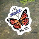 I Am Still with You Monarch Butterfly Sticker | Waterproof UV-Resistant Decal