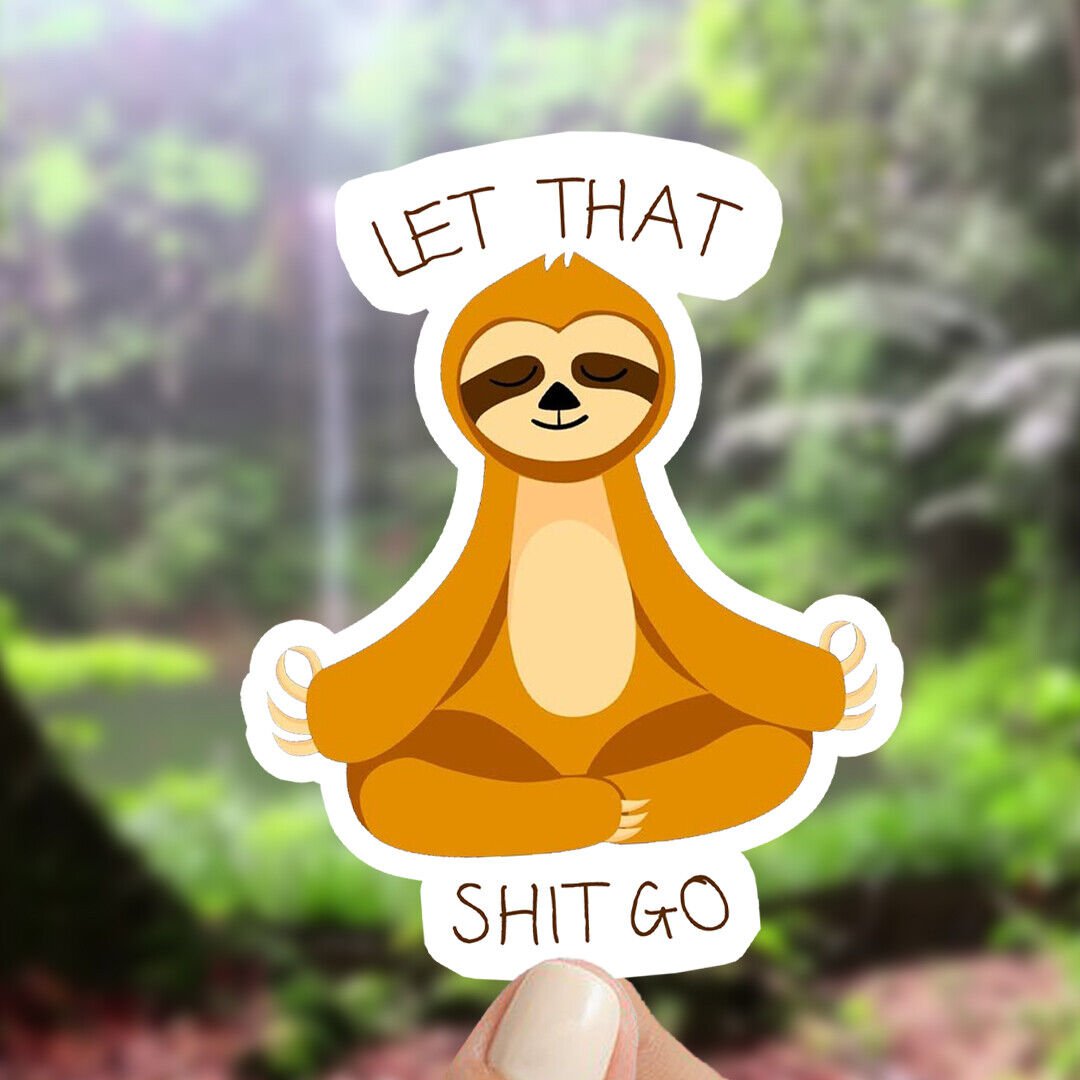 Meditating Sloth Let That Sh!t Go Mindfulness Vinyl Sticker! At Peace Decal!