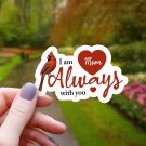 I Am Always with You Mom Cardinal and Hearts Vinyl Sticker | Waterproof UV-Block