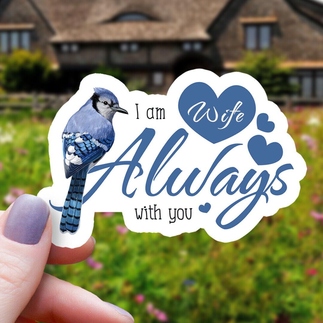 Original Blue Jay & Hearts I Am Always with You Wife Vinyl Sticker | Ships Free