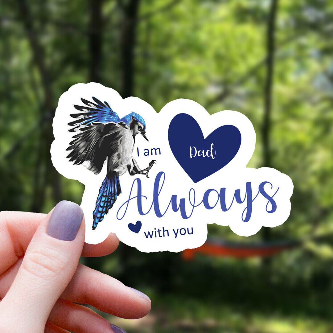 Blue Jay & Hearts Dad I Am Always with You Vinyl Sticker | Waterproof Decal