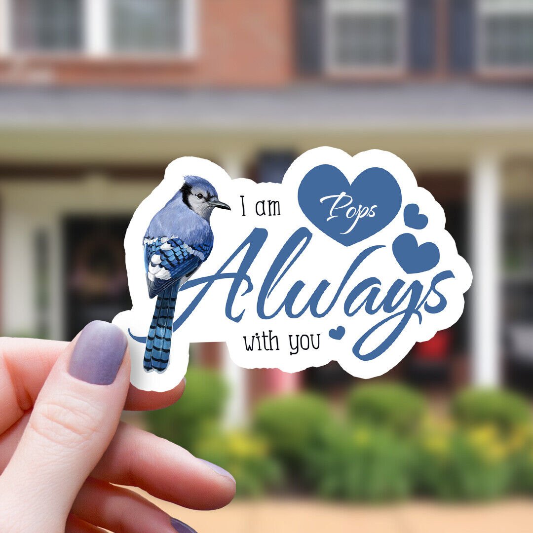 Always Meaningful Pops I Am Always w You Vinyl Blue Jay Remembrance Sticker