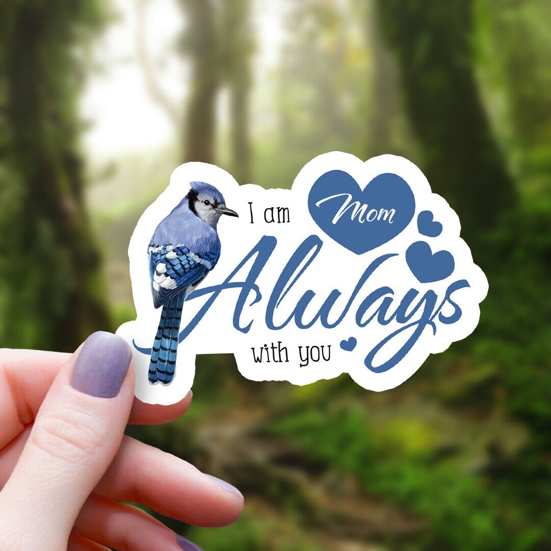 Blue Jay & Hearts I Am Always with You Mom Sticker