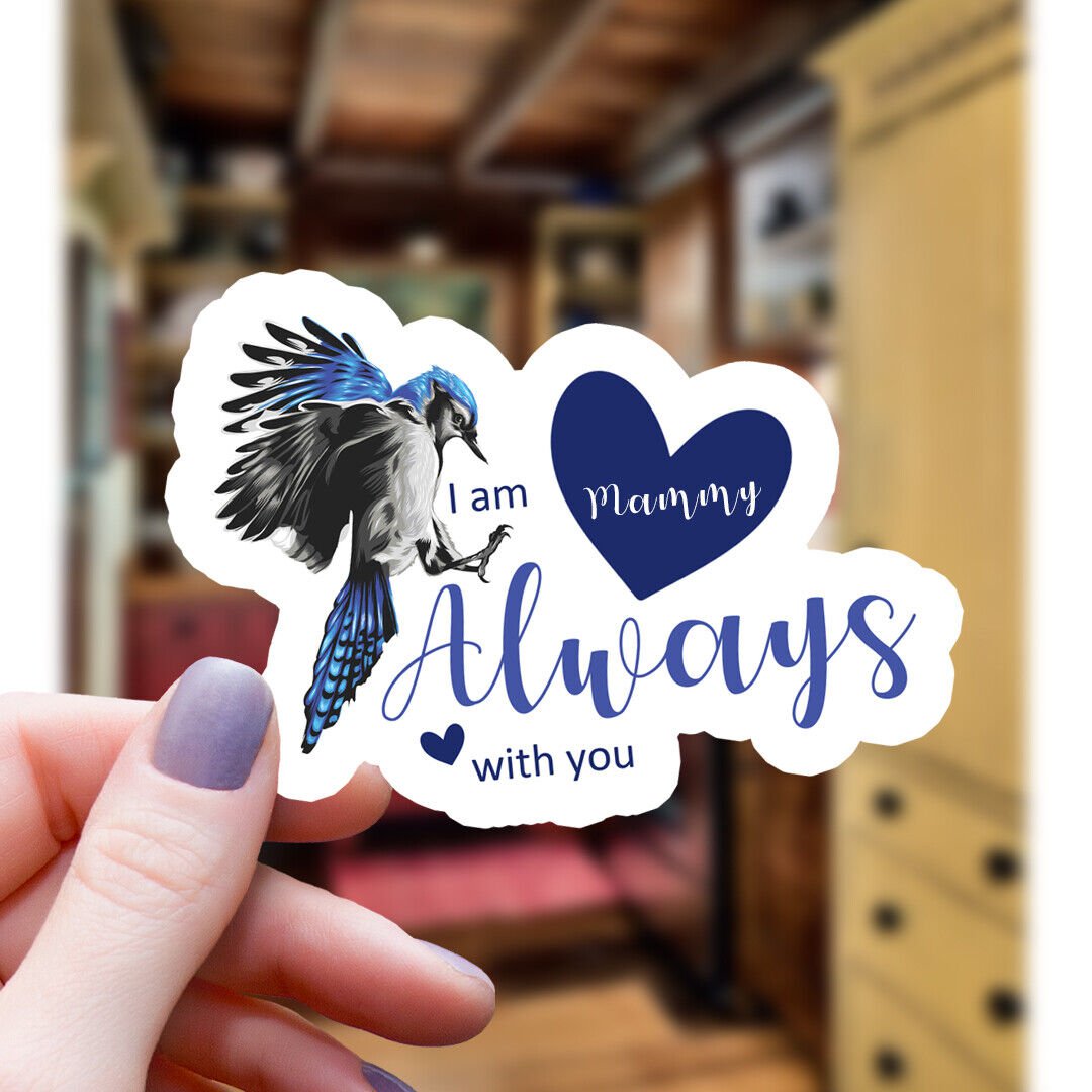 Blue Jay & Hearts I Am Always with You Mammy Sticker