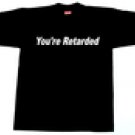 YOU'RE RETARDED