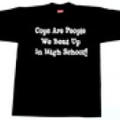 "COPS ARE PEOPLE WE BEAT UP IN HIGH SCHOOL"