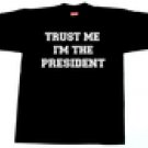 "TRUST ME I'M THE PRESIDENT"
