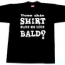 DOES THIS SHIRT MAKE ME LOOK BALD