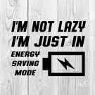 I’m Not Lazy I’m Just in Energy Saving Mode Funny SVG PNG Clipart Design