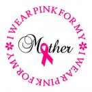 Breast Cancer Awareness - I Wear Pink For My Mother - Vehicle Decal
