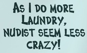 As I do more laundry, nudist seem less crazy Custom Wall Vinyl Decal