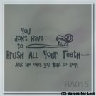 You Don't Have To Brush All Your Teeth Just ones keep Custom Wall Vinyl Decal