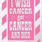 Breast Cancer Awareness - I Wish Cancer Got Cancer and Died - Vehicle Decal