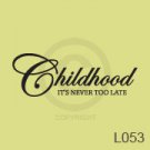 Childhood - It's Never Too Late - Custom Vinyl Wall Decal for Childrens Bedroom