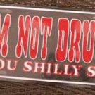 I'm Not Drunk You Shilly Sit Metal License Plate / Tag
