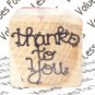 Rubber Mounted Stamp 1" x 1" Thanks To You Square Stamp