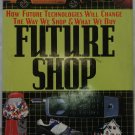Future Shop : How New Technologies Will Change the Way We Shop and What We Buy