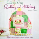 Cute and Easy Quilting and Stitching by Charlotte Liddle 35 Projects, Paperback