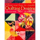 Show Me How to Create Quilting Designs by Kathy Sandbach 70 Designs 6 Projects