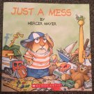 Just A Mess by Mercer Mayer (Scholastic) 2007 Children's Book