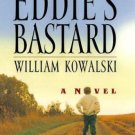 Eddie's Bastard : A Novel by William Kowalski (1999, Hardcover)