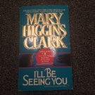 I'll Be Seeing You : A Novel by Mary Higgins Clark (1994, Mass Market, Reprint)