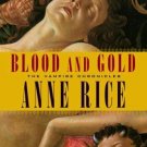 Vampire Chronicles Ser.: Blood and Gold by Anne Rice (2001, Hardcover)