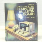 How to CreateYour Own Computer Bulletin Board; Myers