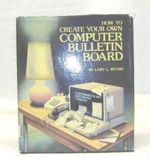 How to CreateYour Own Computer Bulletin Board; Myers