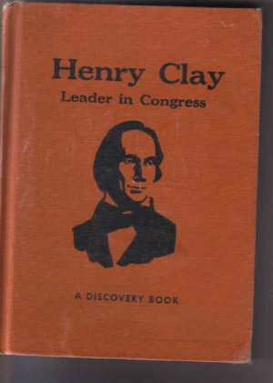 Henry clay Leader in Congress by Helen S. Peterson