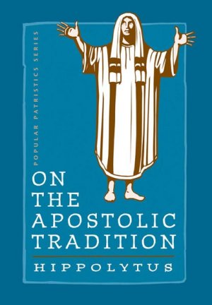On the Apostolic Tradition - Hippolytus